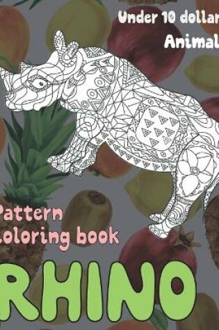 Cover of Pattern Coloring Book - Animals - Under 10 Dollars - Rhino