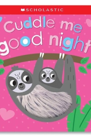 Cover of Cuddle Me Good Night: Scholastic Early Learners (Touch and Explore)