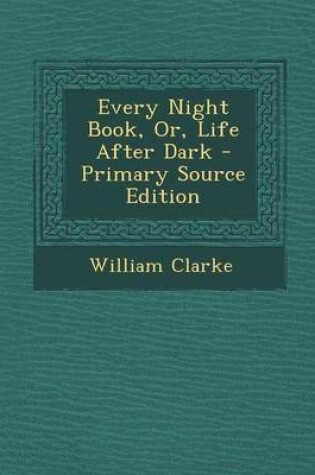 Cover of Every Night Book, Or, Life After Dark - Primary Source Edition