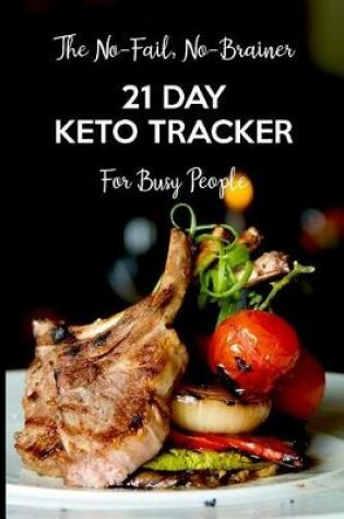 Cover of The No-Fail, No-Brainer 21 Day Keto Tracker For Busy People