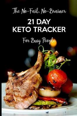 Book cover for The No-Fail, No-Brainer 21 Day Keto Tracker For Busy People