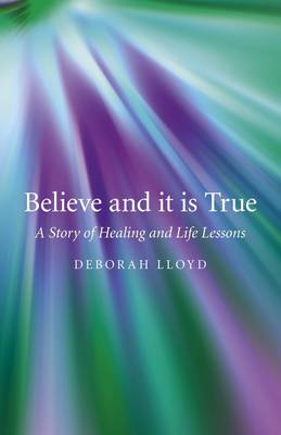 Book cover for Believe and it is True - A Story of Healing and Life Lessons