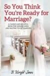 Book cover for So You Think You're Ready for Marriage?