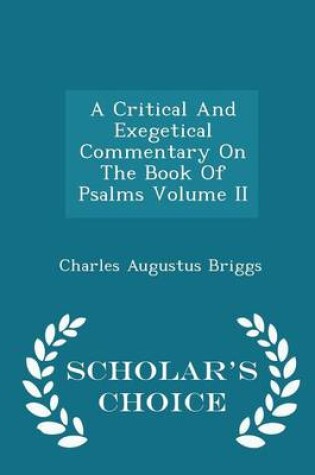 Cover of A Critical and Exegetical Commentary on the Book of Psalms Volume II - Scholar's Choice Edition