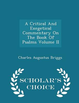 Book cover for A Critical and Exegetical Commentary on the Book of Psalms Volume II - Scholar's Choice Edition