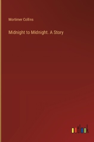 Cover of Midnight to Midnight. A Story