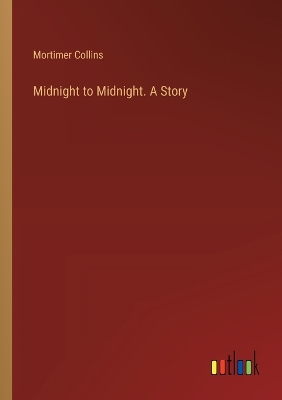 Book cover for Midnight to Midnight. A Story