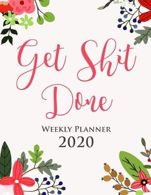 Book cover for Get Sh*t Done 2020 Weekly Planner - Gift Agenda Diary for Girls