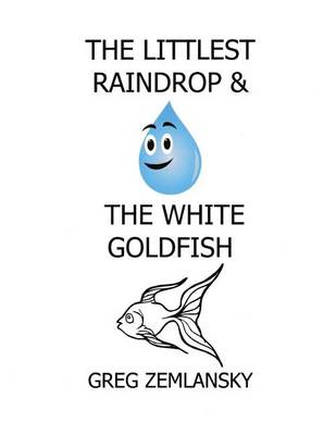 Book cover for The Littlest Raindrop & The White Goldfish