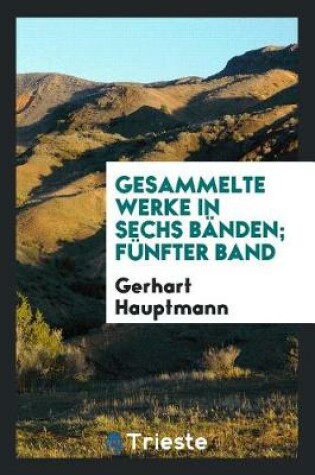 Cover of Gesammelte Werke in Sechs B nden; F nfter Band