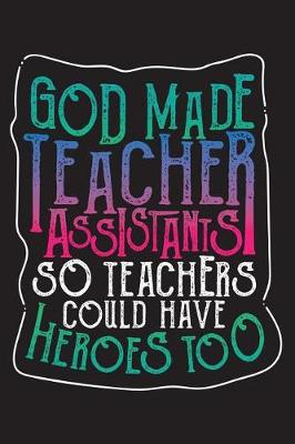 Book cover for God Made Teacher Assistants So Teachers Could Have Heroes Too