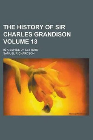 Cover of The History of Sir Charles Grandison; In a Series of Letters Volume 13