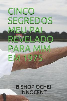 Book cover for Cinco Segredos Meu Pai Revelado Para MIM Em 1975