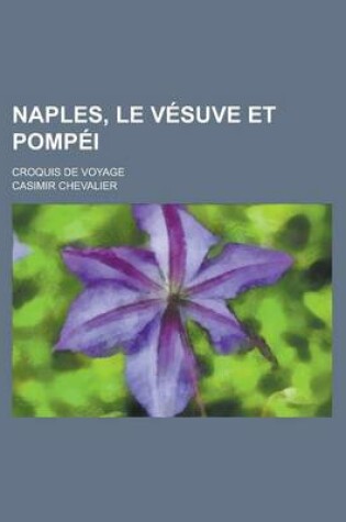 Cover of Naples, Le Vesuve Et Pompei; Croquis de Voyage