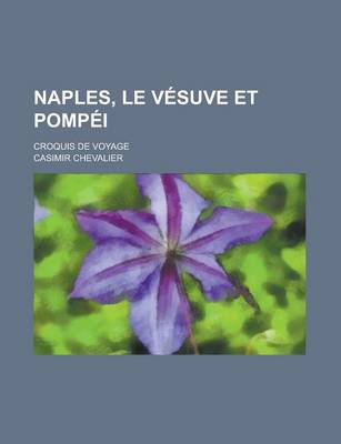 Book cover for Naples, Le Vesuve Et Pompei; Croquis de Voyage