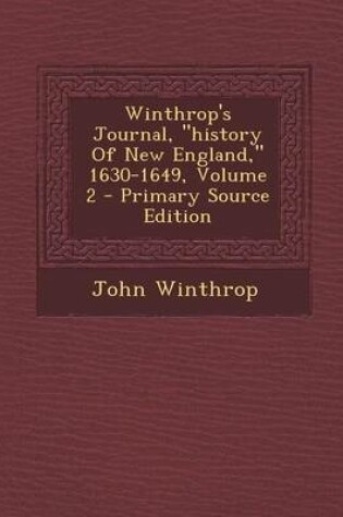 Cover of Winthrop's Journal, History of New England, 1630-1649, Volume 2 - Primary Source Edition