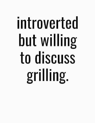 Book cover for Introverted But Willing To Discuss Grilling