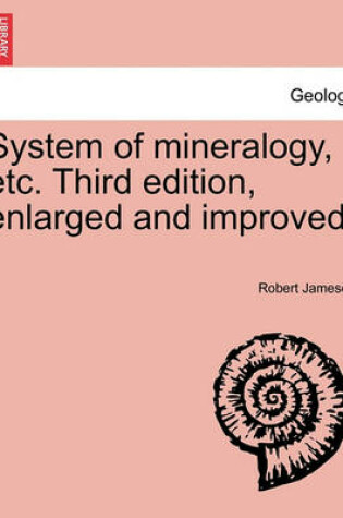 Cover of System of mineralogy, etc. Third edition, enlarged and improved.