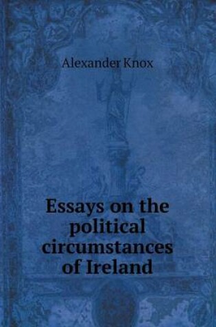 Cover of Essays on the political circumstances of Ireland