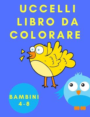 Book cover for Uccelli libro da colorare bambini 4-8