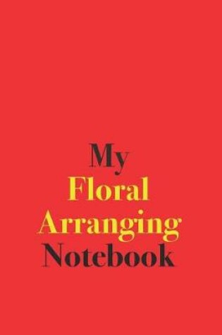 Cover of My Floral Arranging Notebook