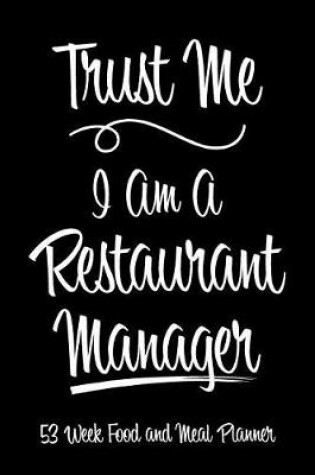 Cover of 53 Week Food and Meal Planner - Trust Me I Am A Restaurant Manager