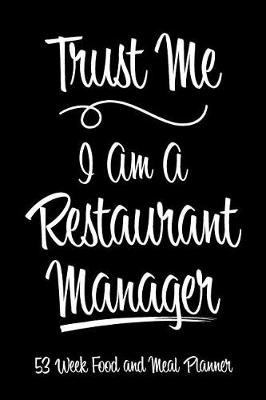 Cover of 53 Week Food and Meal Planner - Trust Me I Am A Restaurant Manager