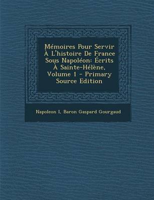 Book cover for Memoires Pour Servir A L'Histoire de France Sous Napoleon