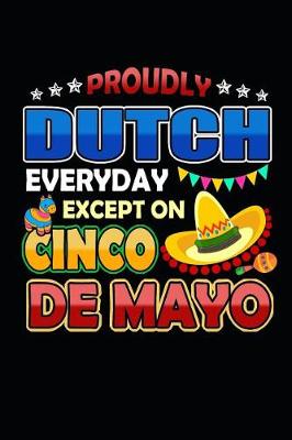 Book cover for Proudly Dutch Everyday Except on Cinco de Mayo