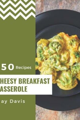 Cover of 350 Cheesy Breakfast Casserole Recipes