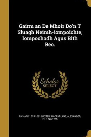 Cover of Gairm an de Mhoir Do'n T Sluagh Neimh-Iompoichte, Iompochadh Agus Bith Beo.