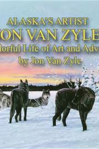 Cover of Alaskas Artist Jon Van Zyle