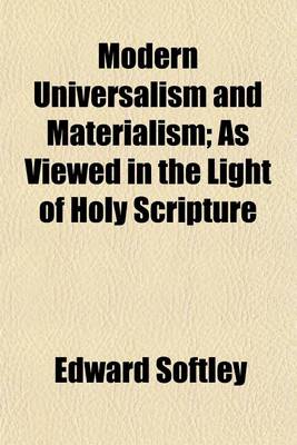 Book cover for Modern Universalism and Materialism; As Viewed in the Light of Holy Scripture