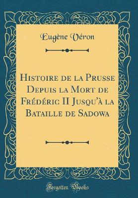 Book cover for Histoire de la Prusse Depuis La Mort de Frederic II Jusqu'a La Bataille de Sadowa (Classic Reprint)