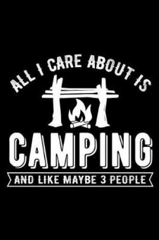 Cover of All I Care about Is Camping and Like Maybe 3 People