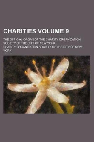 Cover of Charities Volume 9; The Official Organ of the Charity Organization Society of the City of New York