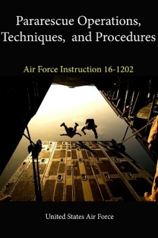 Cover of Pararescue Operations, Techniques, and Procedures (Air Force Instruction 16-1202)
