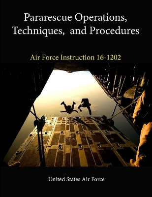 Book cover for Pararescue Operations, Techniques, and Procedures (Air Force Instruction 16-1202)