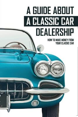 Book cover for A Guide About A Classic Car Dealership