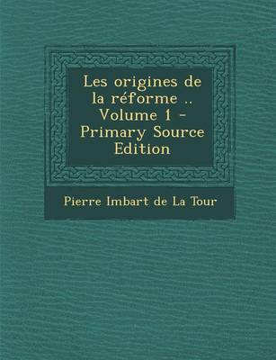 Book cover for Les Origines de La Reforme .. Volume 1 - Primary Source Edition