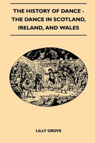 Cover of The History of Dance - The Dance in Scotland, Ireland, and Wales