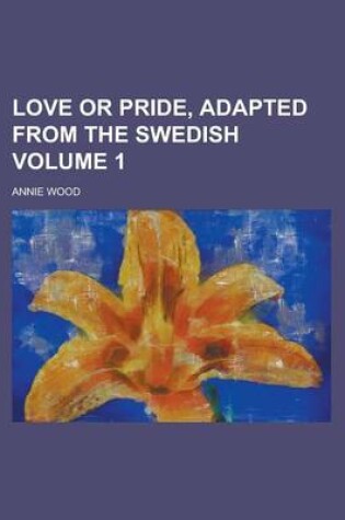 Cover of Love or Pride, Adapted from the Swedish Volume 1