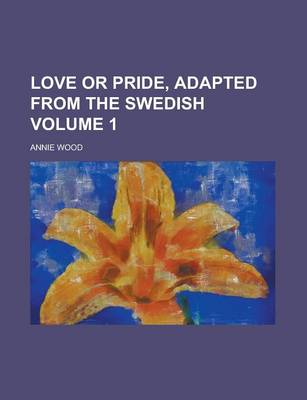 Book cover for Love or Pride, Adapted from the Swedish Volume 1