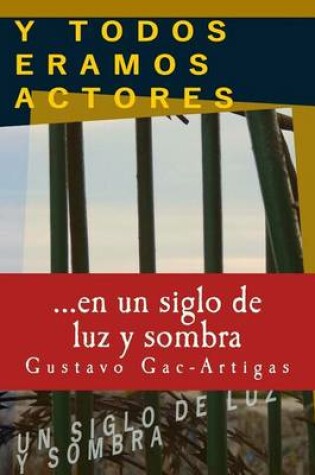 Cover of Y TODOS ERAMOS ACTORES, un siglo de luz y sombra