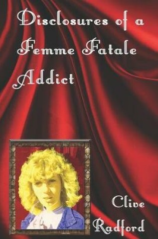 Cover of Disclosures of a Femme Fatale Addict