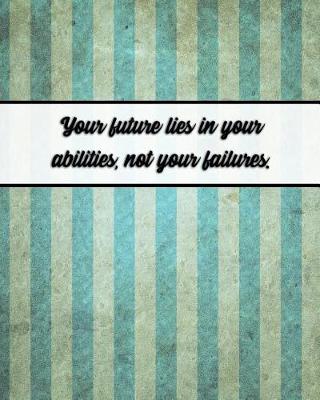 Book cover for Your Future Lies in Your Abilities, Not Your Failures.