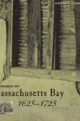 Cover of The Framed Houses of Massachusetts Bay, 1625-1725