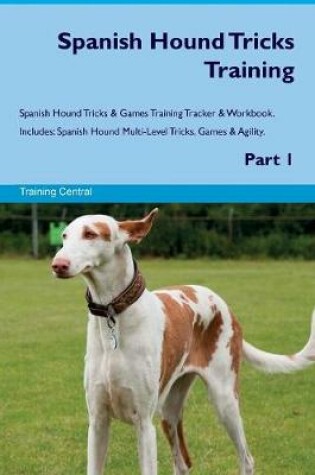 Cover of Spanish Hound Tricks Training Spanish Hound Tricks & Games Training Tracker & Workbook. Includes