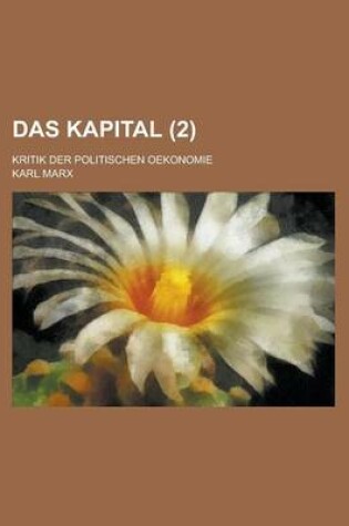 Cover of Das Kapital; Kritik Der Politischen Oekonomie (2)