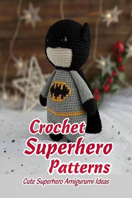 Book cover for Crochet Superhero Patterns